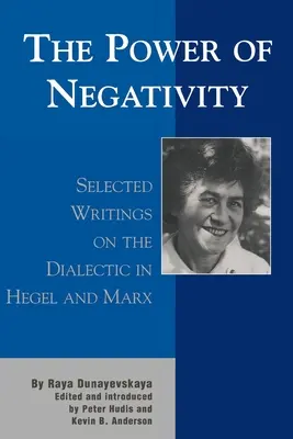 The Power of Negativity (Puterea negativității): Selected Writings on the Dialectic in Hegel and Marx - The Power of Negativity: Selected Writings on the Dialectic in Hegel and Marx