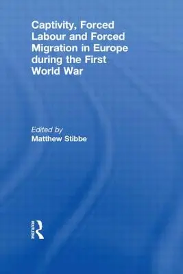 Captivitate, muncă forțată și migrație forțată în Europa în timpul Primului Război Mondial - Captivity, Forced Labour and Forced Migration in Europe during the First World War