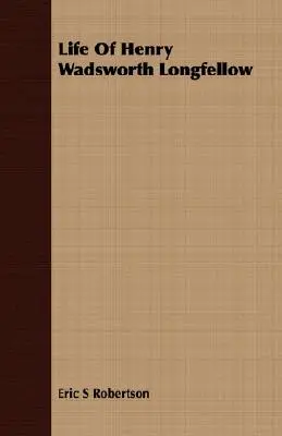 Viața lui Henry Wadsworth Longfellow - Life Of Henry Wadsworth Longfellow