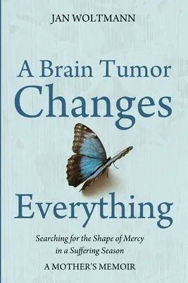 O tumoare pe creier schimbă totul - A Brain Tumor Changes Everything