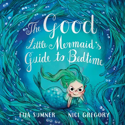 Ghidul micii sirene bune pentru ora de culcare (The Good Little Mermaid's Guide to Bedtime) - The Good Little Mermaid's Guide to Bedtime