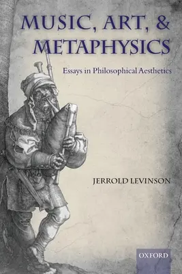 Muzică, artă și metafizică: Eseuri în Philosophica Aesthetics - Music, Art, and Metaphysics: Essays in Philosophica Aesthetics