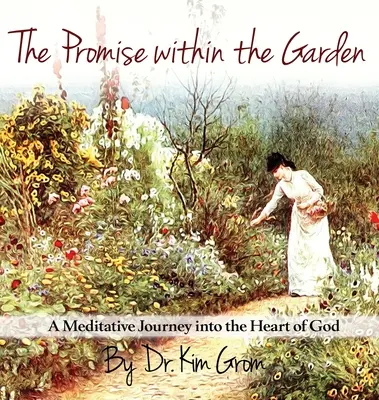 The Promise Within The Garden: A Meditative Journey into the Heart of God (O călătorie meditativă în inima lui Dumnezeu) - The Promise Within The Garden: A Meditative Journey into the Heart of God