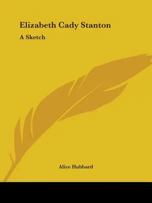Elizabeth Cady Stanton: O schiță - Elizabeth Cady Stanton: A Sketch