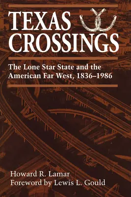 Texas Crossings: Statul Lone Star și Far West-ul american, 1836-1986 - Texas Crossings: The Lone Star State and the American Far West, 1836-1986