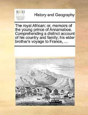 The Royal African: Or, Memoirs of the Young Prince of Annamaboe. cuprinzând o descriere distinctă a țării și a familiei sale; fratele său mai mare - The Royal African: Or, Memoirs of the Young Prince of Annamaboe. Comprehending a Distinct Account of His Country and Family; His Elder Br