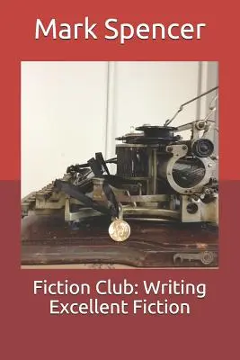 Fiction Club: Scrierea unei ficțiuni excelente - Fiction Club: Writing Excellent Fiction