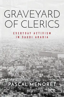 Cimitirul clericilor: Activism cotidian în Arabia Saudită - Graveyard of Clerics: Everyday Activism in Saudi Arabia