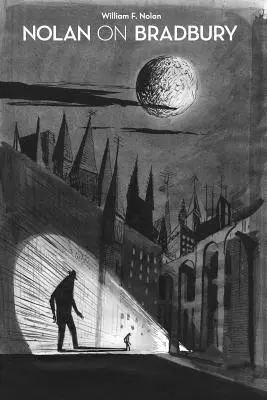 Nolan despre Bradbury: Șaizeci de ani de scriere despre maestrul science fiction-ului - Nolan on Bradbury: Sixty Years of Writing about the Master of Science Fiction