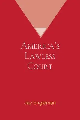 Curtea fără lege a Americii - America's Lawless Court