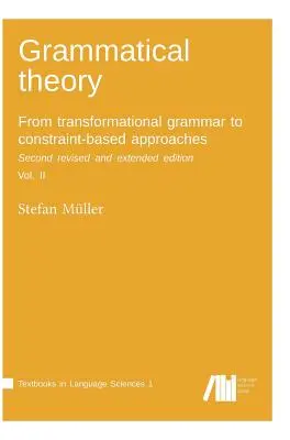 Teoria gramaticală: De la gramatica transformațională la abordările bazate pe constrângeri. A doua ediție revizuită și extinsă. Vol. II. - Grammatical theory: From transformational grammar to constraint-based approaches. Second revised and extended edition. Vol. II.