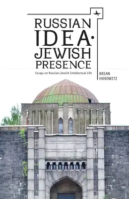 Ideea rusă - Prezența evreiască: Eseuri asupra vieții intelectuale evreiești din Rusia - Russian Idea--Jewish Presence: Essays on Russian-Jewish Intellectual Life