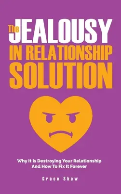 Soluția geloziei în relație: De ce îți distruge relația și cum să o repari pentru totdeauna - The Jealousy In Relationship Solution: Why It Is Destroying Your Relationship And How To Fix It Forever