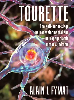 Tourette: Sindromul motor neurodevelopmental și neuropsihiatric care se manifestă sub presiune - Tourette: The self-under-siege neurodevelopmental and neuropsychiatric motor syndrome