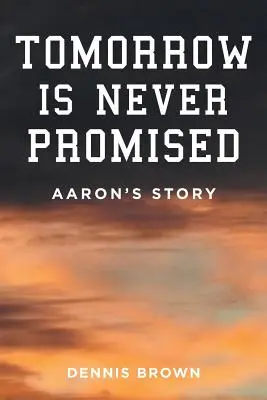 Ziua de mâine nu este niciodată promisă: Povestea lui Aaron - Tomorrow Is Never Promised: Aaron's Story