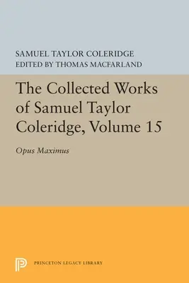 Operele colecționate ale lui Samuel Taylor Coleridge, volumul 15: Opus Maximum - The Collected Works of Samuel Taylor Coleridge, Volume 15: Opus Maximum