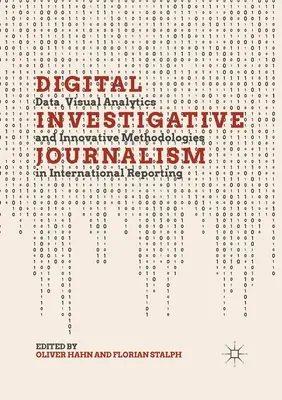Jurnalismul digital de investigație: Date, analiză vizuală și metodologii inovatoare în raportarea internațională - Digital Investigative Journalism: Data, Visual Analytics and Innovative Methodologies in International Reporting