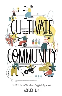 Cultivarea comunității: Un ghid pentru îngrijirea spațiilor digitale - Cultivate Community: A Guide to Tending Digital Spaces