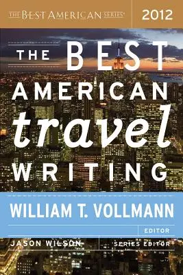 Cele mai bune scrieri americane de călătorie 2012 - The Best American Travel Writing 2012