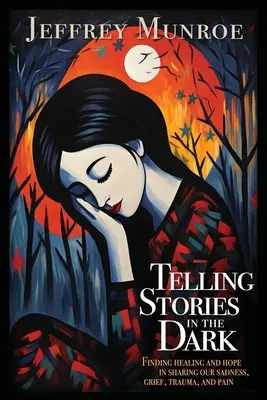 Telling Stories in the Dark: Găsirea vindecării și a speranței în împărtășirea tristeții, durerii, traumei și durerii noastre - Telling Stories in the Dark: Finding healing and hope in sharing our sadness, grief, trauma, and pain