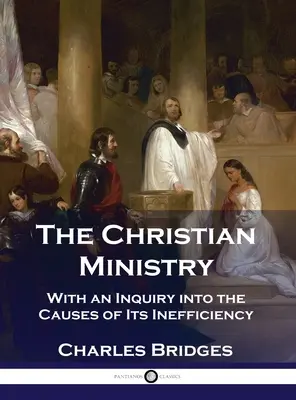 Parohia creștină: Cu o investigație asupra cauzelor ineficienței sale - The Christian Ministry: With an Inquiry into the Causes of Its Inefficiency