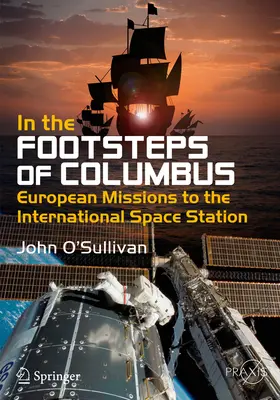 Pe urmele lui Columb: Misiuni europene către Stația Spațială Internațională - In the Footsteps of Columbus: European Missions to the International Space Station