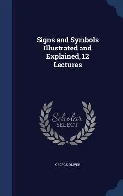 Semne și simboluri ilustrate și explicate, 12 prelegeri - Signs and Symbols Illustrated and Explained, 12 Lectures