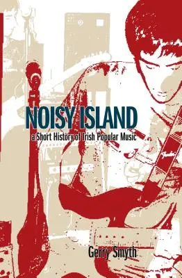 Noisy Island: O istorie critică a muzicii rock irlandeze - Noisy Island: A Critical History of Irish Rock Music