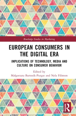 Consumatorii europeni în era digitală: Implicațiile tehnologiei, mass-media și culturii asupra comportamentului consumatorilor - European Consumers in the Digital Era: Implications of Technology, Media and Culture on Consumer Behavior