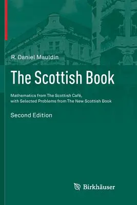 The Scottish Book: Mathematics from the Scottish Caf, cu probleme selectate din noua carte scoțiană - The Scottish Book: Mathematics from the Scottish Caf, with Selected Problems from the New Scottish Book