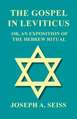 Evanghelia în Levitic - Sau, o expunere a ritualului ebraic - The Gospel in Leviticus - Or, An Exposition of The Hebrew Ritual