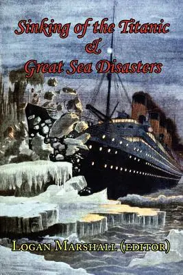 Scufundarea Titanicului și marile dezastre maritime - așa cum au fost povestite de supraviețuitori și de primele investigații - Sinking of the Titanic and Great Sea Disasters - As Told by First Hand Account of Survivors and Initial Investigations