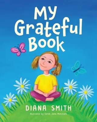 Cartea mea recunoscătoare: Lecții de recunoștință pentru inimi și minți tinere - My Grateful Book: Lessons of Gratitude for Young Hearts and Minds
