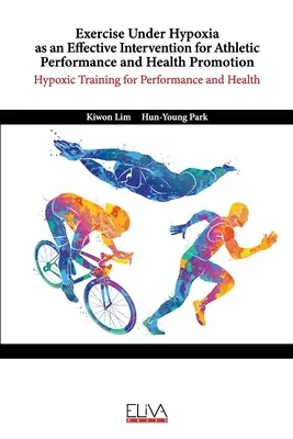 Exercițiul în condiții de hipoxie ca intervenție eficientă pentru performanța sportivă și promovarea sănătății: Antrenamentul hipoxic pentru performanță și sănătate - Exercise Under Hypoxia as an Effective Intervention for Athletic Performance and Health Promotion: Hypoxic training for performance and health