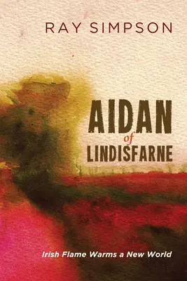Aidan din Lindisfarne: Flacăra irlandeză încălzește o lume nouă - Aidan of Lindisfarne: Irish Flame Warms a New World