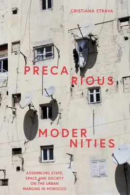 Modernități precare: Asamblarea statului, spațiului și societății la marginile urbane din Maroc - Precarious Modernities: Assembling State, Space and Society on the Urban Margins in Morocco