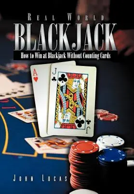 Real Word Blackjack: Cum să câștigi la Blackjack fără să numeri cărțile - Real Word Blackjack: How to Win at Blackjack Without Counting Cards