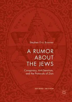 Un zvon despre evrei: Conspiracy, Anti-Semitism, and the Protocols of Zion - A Rumor about the Jews: Conspiracy, Anti-Semitism, and the Protocols of Zion