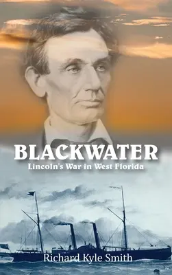 Blackwater: Războiul lui Lincoln în vestul Floridei - Blackwater: Lincoln's War in West Florida