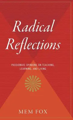 Reflecții radicale: Opinii pasionate despre predare, învățare și viață - Radical Reflections: Passionate Opinions on Teaching, Learning, and Living
