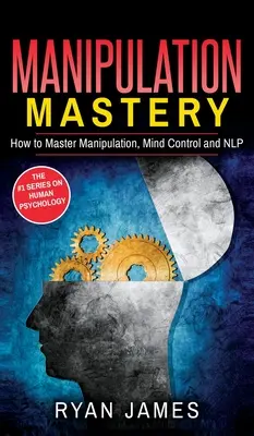 Manipulare: Cum să stăpânești manipularea, controlul minții și NLP (Seria Manipulare) (Volumul 2) - Manipulation: How to Master Manipulation, Mind Control and NLP (Manipulation Series) (Volume 2)