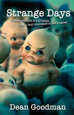 Strange Days: Aventurile unui jurnalist rock 'n' roll morocănos în Los Angeles: The Adventures of a Grumpy Rock 'n' Roll Journalist in Los Angeles - Strange Days: The Adventures of a Grumpy Rock 'n' Roll Journalist in Los Angeles
