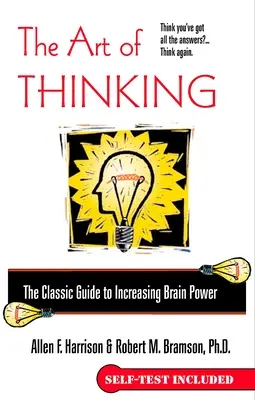 Arta de a gândi: Ghidul clasic pentru creșterea puterii creierului - The Art of Thinking: The Classic Guide to Increasing Brain Power