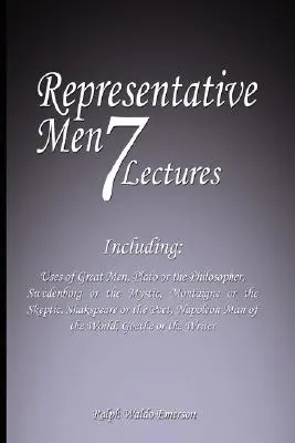 Oameni Reprezentativi: Șapte Prelegeri - Inclusiv: Uzurile Marilor Oameni, Platon sau Filosoful, Swedenborg sau Misticul, Montaigne sau Sk - Representative Men: Seven Lectures - Including: Uses of Great Men, Plato or the Philosopher, Swedenborg or the Mystic, Montaigne or the Sk