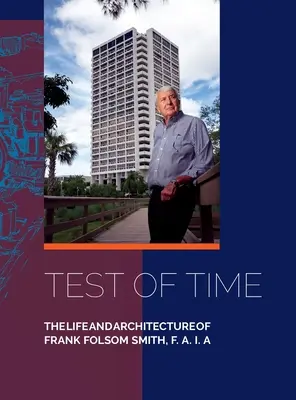 Testul timpului, Viața și arhitectura lui Frank Folsom Smith, F.A.I.A. - Test of Time, The life and architecture of Frank Folsom Smith, F.A.I.A.