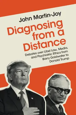 Diagnosticarea de la distanță: Dezbateri privind legea defăimării, mass-media și etica psihiatrică de la Barry Goldwater la Donald Trump - Diagnosing from a Distance: Debates Over Libel Law, Media, and Psychiatric Ethics from Barry Goldwater to Donald Trump