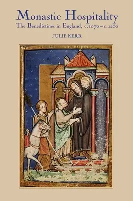 Ospitalitate monahală: Benedictinii în Anglia, C.1070-C.1250 - Monastic Hospitality: The Benedictines in England, C.1070-C.1250