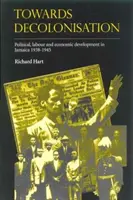Towards Decolonisation: Evoluții politice, sindicale și economice în Jamaica 1938-1945 - Towards Decolonisation: Political, Labour and Economic Developments in Jamaica 1938-1945