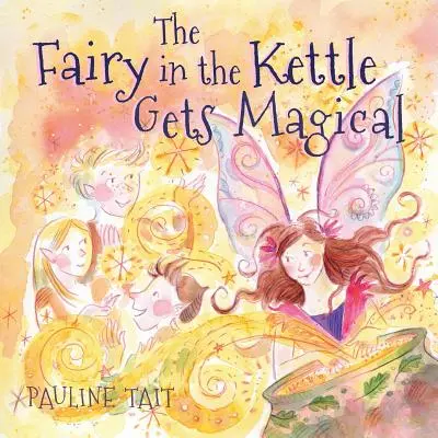 Zâna din ceainic devine magică: Un câștigător al premiului Golden Wizard 2023 - The Fairy in the Kettle Gets Magical: A Golden Wizard Book Prize Winner 2023