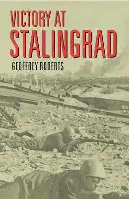 Victorie la Stalingrad: Bătălia care a schimbat istoria: The Battle That Changed History - Victory at Stalingrad: The Battle That Changed History